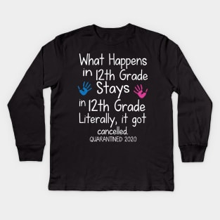 What Happens In 12th Grade Stays In 12th Grade Literally It Got Cancelled Quarantined 2020 Senior Kids Long Sleeve T-Shirt